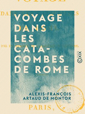 Téléchargez le livre :  Voyage dans les catacombes de Rome