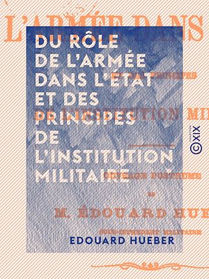 Téléchargez le livre :  Du rôle de l'armée dans l'État et des principes de l'institution militaire