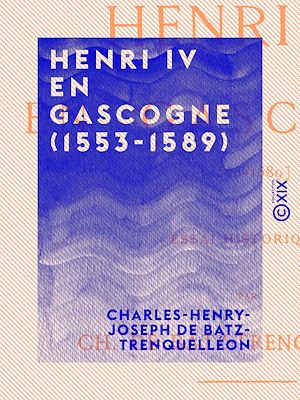 Download the eBook: Henri IV en Gascogne (1553-1589)