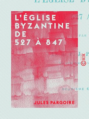 Download the eBook: L'Église byzantine de 527 à 847