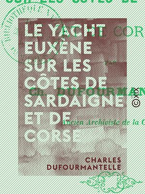Téléchargez le livre :  Le Yacht Euxène sur les côtes de Sardaigne et de Corse