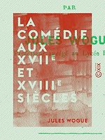 Télécharger le livre :  La Comédie aux XVIIe et XVIIIe siècles