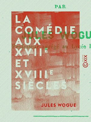 Téléchargez le livre :  La Comédie aux XVIIe et XVIIIe siècles