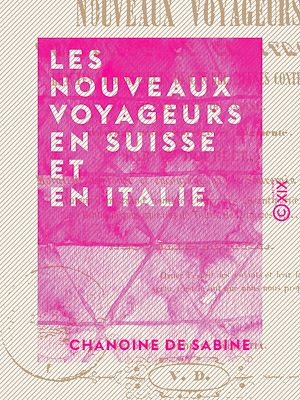 Téléchargez le livre :  Les Nouveaux Voyageurs en Suisse et en Italie
