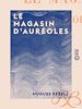 Télécharger le livre :  Le Magasin d'auréoles