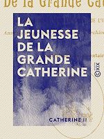 Télécharger le livre :  La Jeunesse de la Grande Catherine