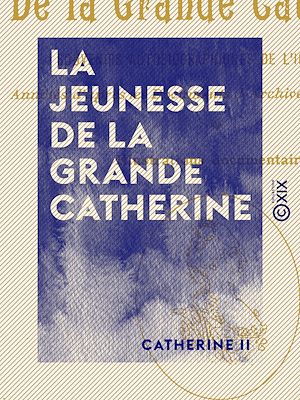 Téléchargez le livre :  La Jeunesse de la Grande Catherine