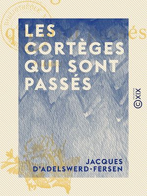 Téléchargez le livre :  Les Cortèges qui sont passés