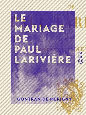 Téléchargez le livre :  Le Mariage de Paul Larivière