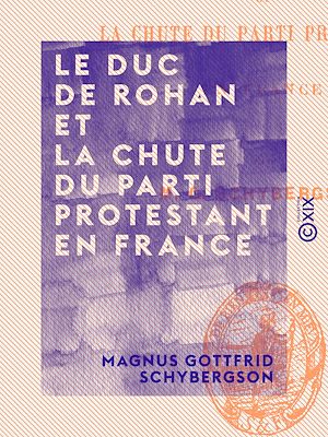 Téléchargez le livre :  Le Duc de Rohan et la chute du parti protestant en France
