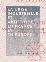 Télécharger le livre :  La Crise industrielle et artistique en France et en Europe