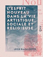Download this eBook L'Esprit nouveau dans la vie artistique, sociale et religieuse