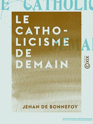 Téléchargez le livre :  Le Catholicisme de demain