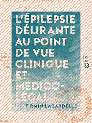 Téléchargez le livre :  L'Épilepsie délirante au point de vue clinique et médico-légal