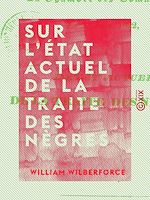 Télécharger le livre :  Sur l'état actuel de la traite des nègres