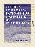 Télécharger le livre :  Lettres et protestations sur l'amnistie du 17 août 1859