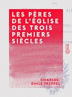 Télécharger le livre :  Les Pères de l'Église des trois premiers siècles