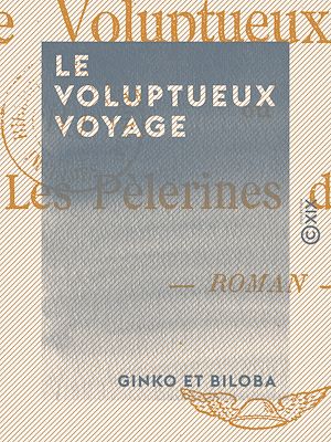 Téléchargez le livre :  Le Voluptueux Voyage