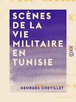 Télécharger le livre :  Scènes de la vie militaire en Tunisie