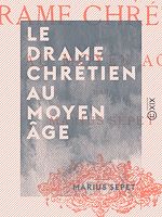 Télécharger le livre :  Le Drame chrétien au Moyen Âge