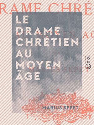 Téléchargez le livre :  Le Drame chrétien au Moyen Âge