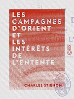 Télécharger le livre :  Les Campagnes d'Orient et les intérêts de l'Entente