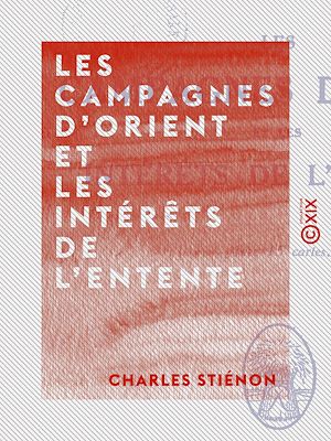 Téléchargez le livre :  Les Campagnes d'Orient et les intérêts de l'Entente