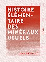 Télécharger le livre :  Histoire élémentaire des minéraux usuels
