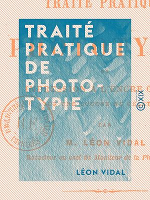 Téléchargez le livre :  Traité pratique de phototypie