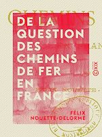 Télécharger le livre :  De la question des chemins de fer en France