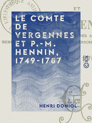 Téléchargez le livre :  Le Comte de Vergennes et P.-M. Hennin, 1749-1787