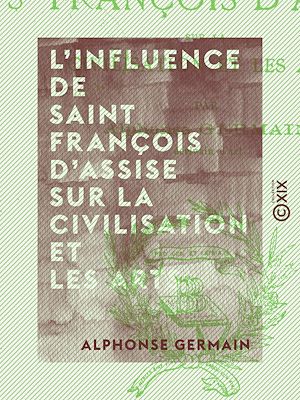 Téléchargez le livre :  L'Influence de Saint François d'Assise sur la civilisation et les arts