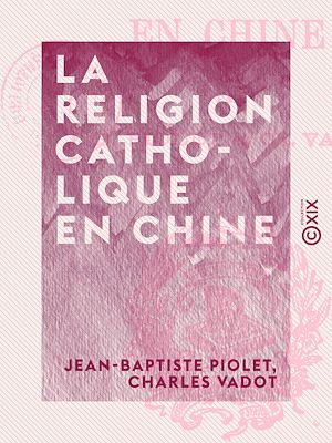 Téléchargez le livre :  La Religion catholique en Chine