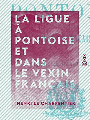 Download the eBook: La Ligue à Pontoise et dans le Vexin français