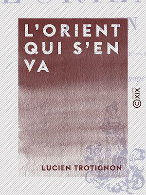 Téléchargez le livre :  L'Orient qui s'en va