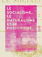Download this eBook Le Socialisme, le Naturalisme et le Positivisme