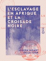 Télécharger le livre :  L'Esclavage en Afrique et la croisade noire
