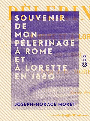 Téléchargez le livre :  Souvenir de mon pèlerinage à Rome et à Lorette en 1880