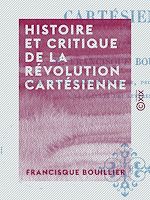 Télécharger le livre :  Histoire et Critique de la révolution cartésienne