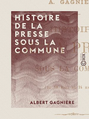 Téléchargez le livre :  Histoire de la presse sous la Commune