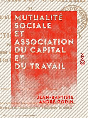 Téléchargez le livre :  Mutualité sociale et association du capital et du travail