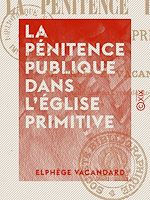 Télécharger le livre :  La Pénitence publique dans l'Église primitive
