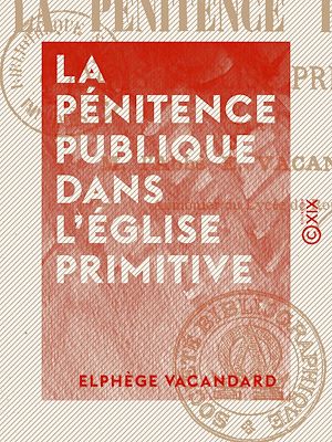 Téléchargez le livre :  La Pénitence publique dans l'Église primitive
