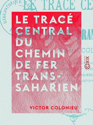 Téléchargez le livre :  Le Tracé central du chemin de fer Trans-Saharien