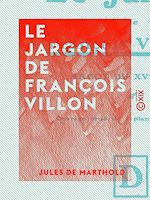 Télécharger le livre :  Le Jargon de François Villon