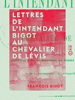 Télécharger le livre :  Lettres de l'intendant Bigot au chevalier de Lévis
