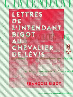 Téléchargez le livre :  Lettres de l'intendant Bigot au chevalier de Lévis