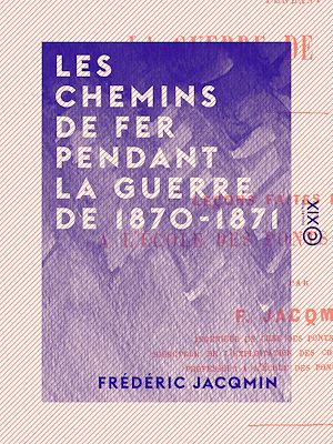 Téléchargez le livre :  Les Chemins de fer pendant la guerre de 1870-1871