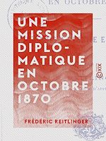 Télécharger le livre :  Une mission diplomatique en octobre 1870