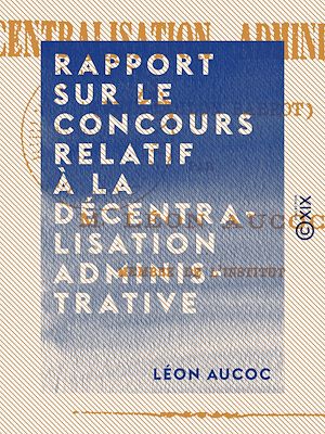 Téléchargez le livre :  Rapport sur le concours relatif à la décentralisation administrative